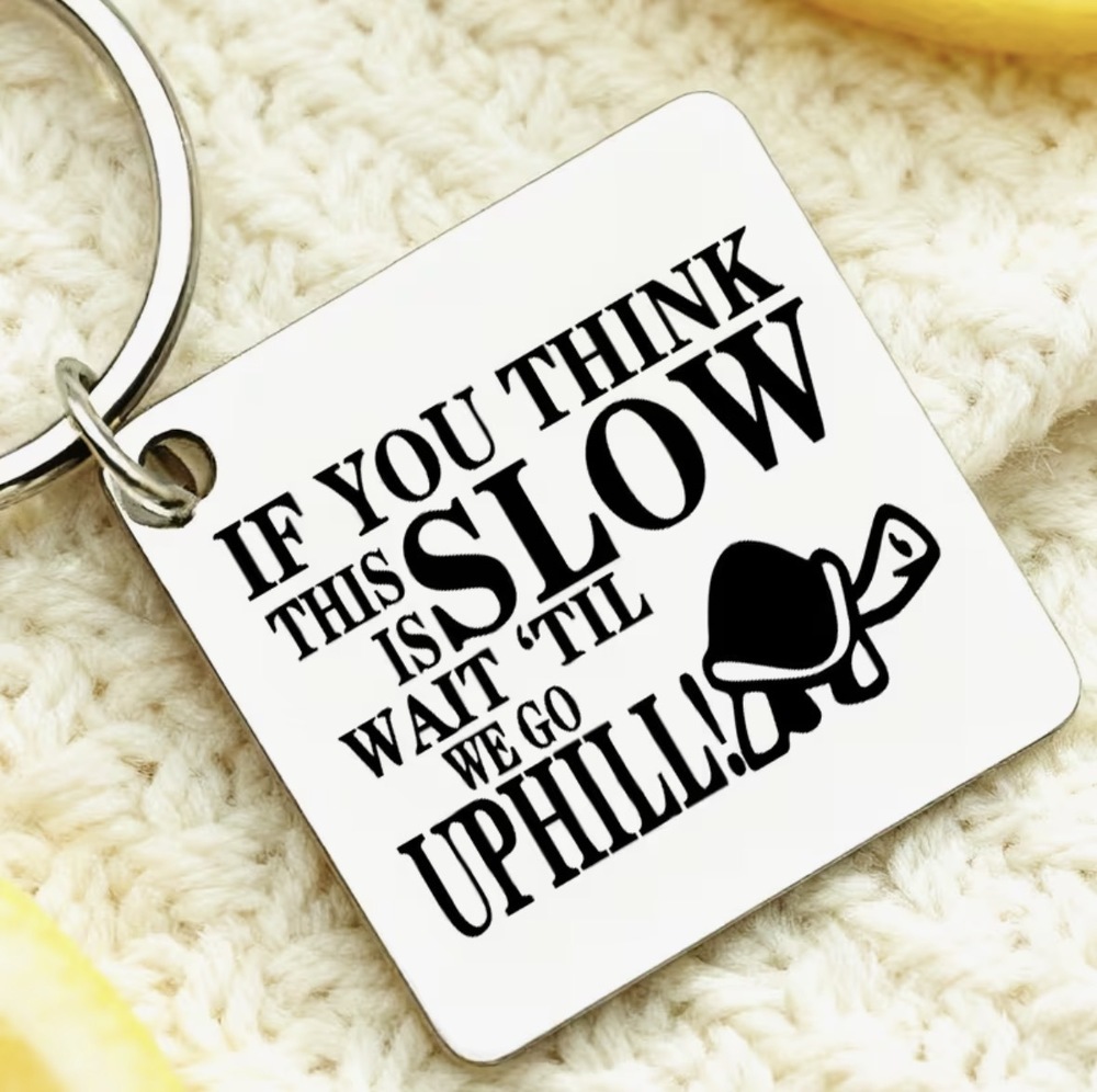 3/$25 If You Think This Is Slow Wait 'Til We Go Uphill Stainless Steel Keychain